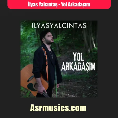 دانلود آهنگ İlyas Yalçıntaş Yol Arkadaşım