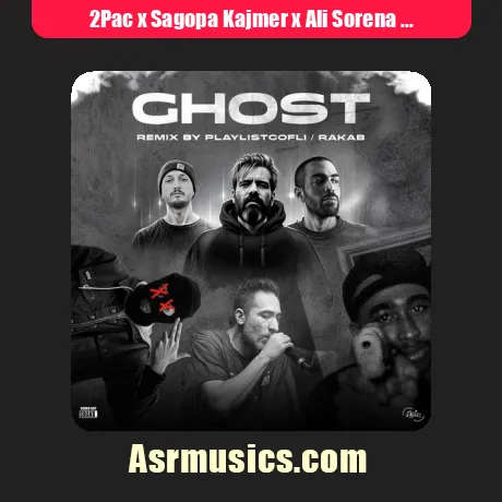 2Pac x Sagopa Kajmer x Ali Sorena x Bahram x Shayea-Ghost