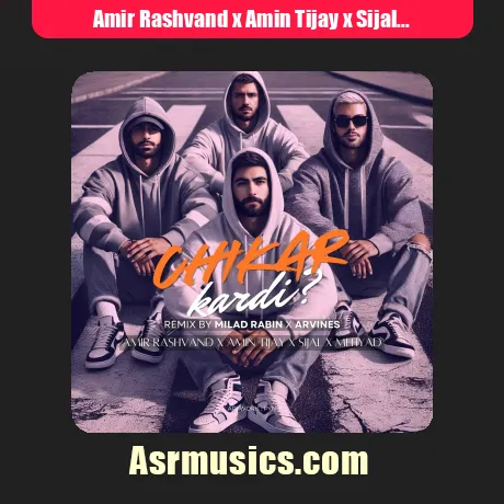Amir Rashvand x Amin Tijay x Sijal x Mehyad-Chikar Kardi