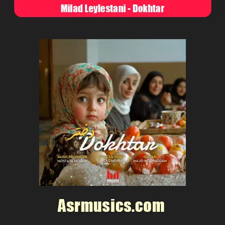 دانلود آهنگ میلاد لیلستانی دختر