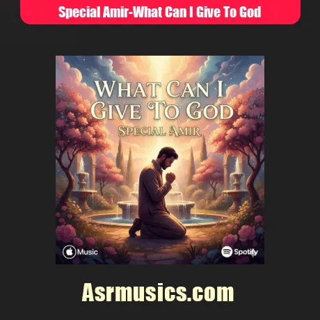 اسپشال امیر What Can I Give To God